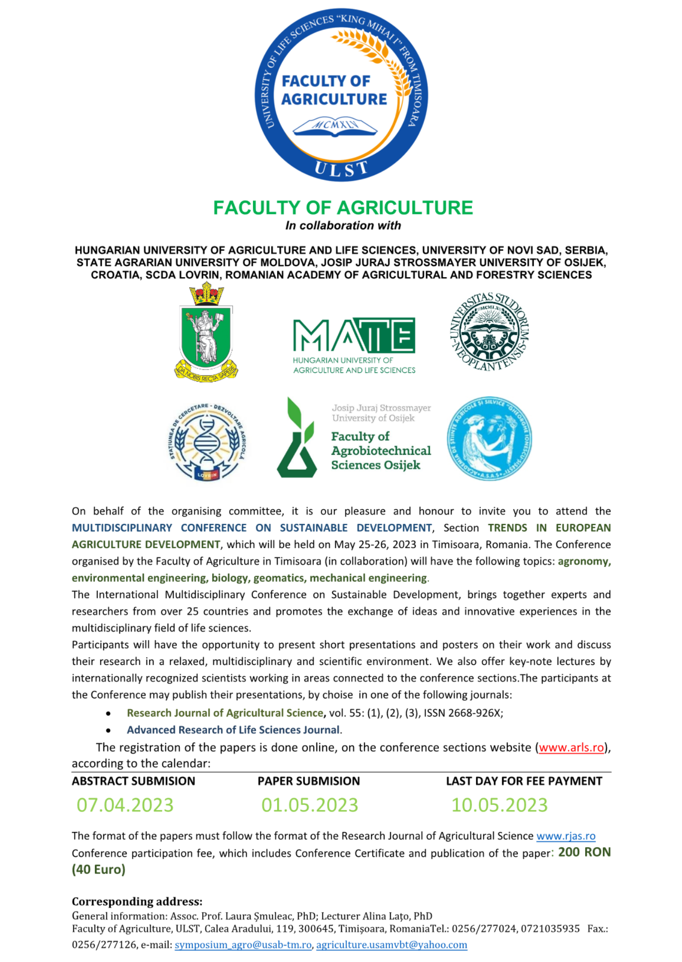 On behalf of the organising committee, it is our pleasure and honour to invite you to attend the MULTIDISCIPLINARY CONFERENCE ON SUSTAINABLE DEVELOPMENT, Section TRENDS IN EUROPEAN AGRICULTURE DEVELOPMENT, which will be held on May 25-26, 2023 in Timisoara, Romania. The Conference organised by the Faculty of Agriculture in Timisoara (in collaboration) will have the following topics: agronomy, environmental engineering, biology, geomatics, mechanical engineering.